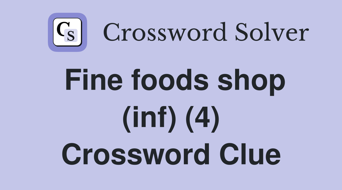 Fine foods shop (inf) (4) - Crossword Clue Answers - Crossword Solver